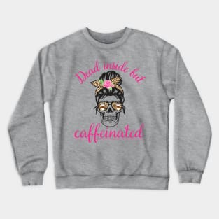Dead Inside but Caffeinated Coffee Lover Latte Crewneck Sweatshirt